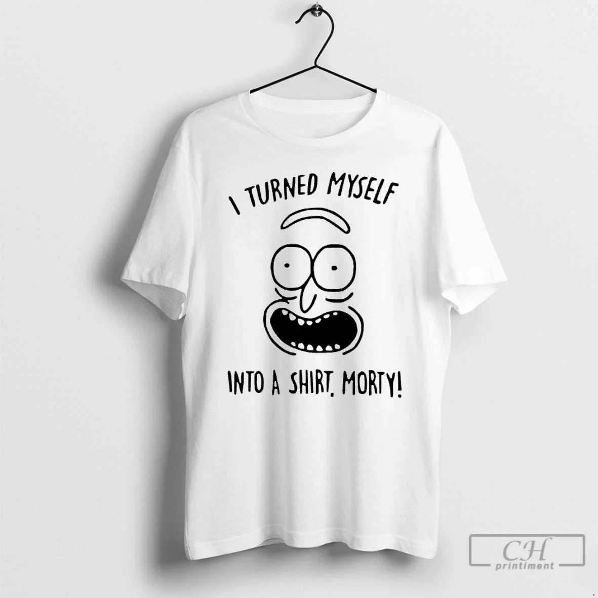 Premium I Turned Myself Into A Morty - T-Shirt, Sweatshirt, Hoodie