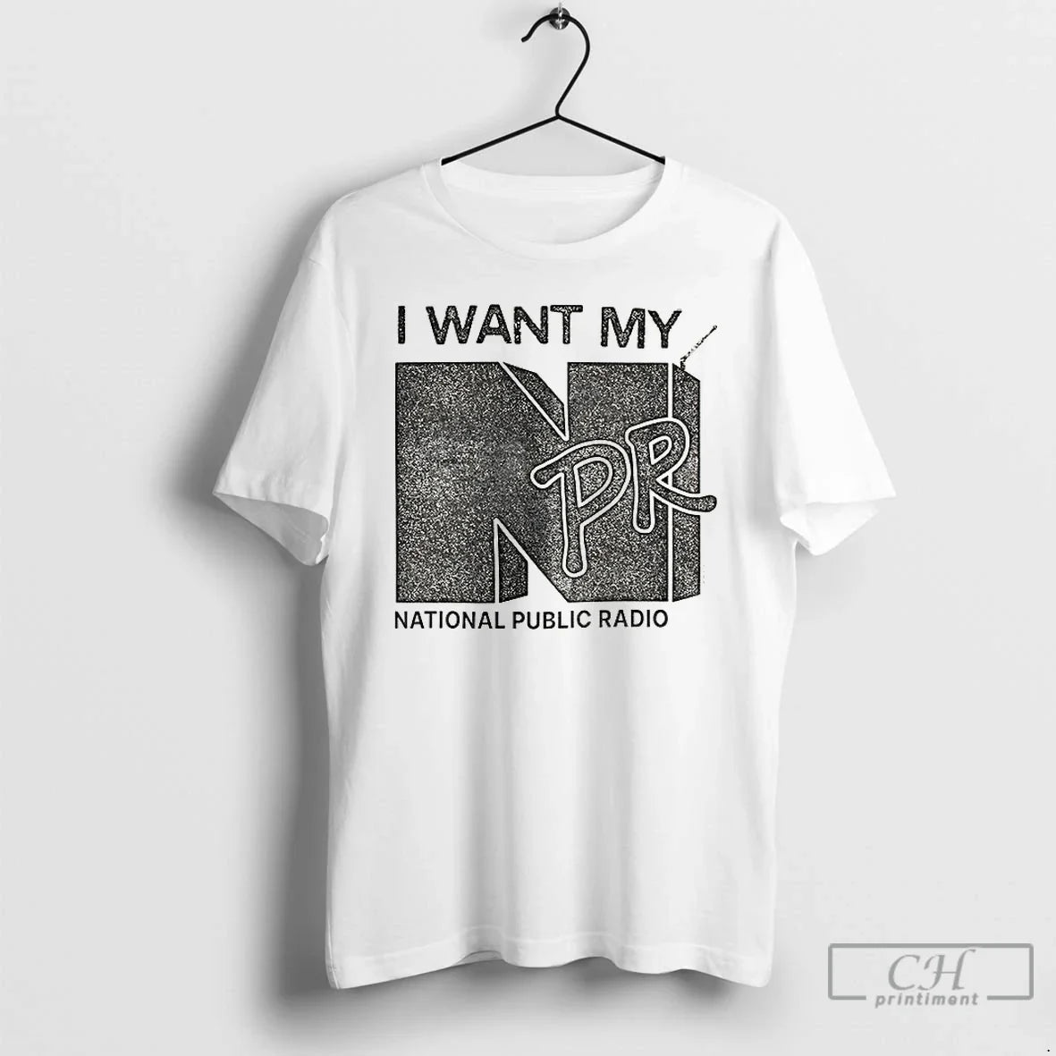 Premium I Want My Npr National Public Radio - T-Shirt, Sweatshirt, Hoodie