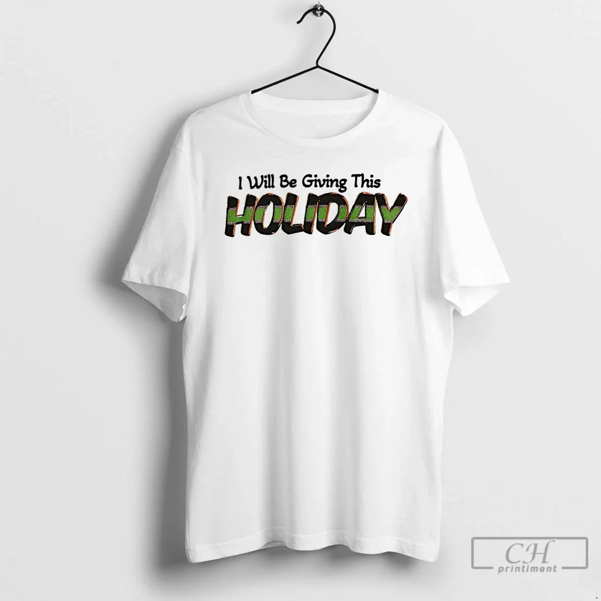 Premium I Will Be Giving This Holiday - T-Shirt, Sweatshirt, Hoodie