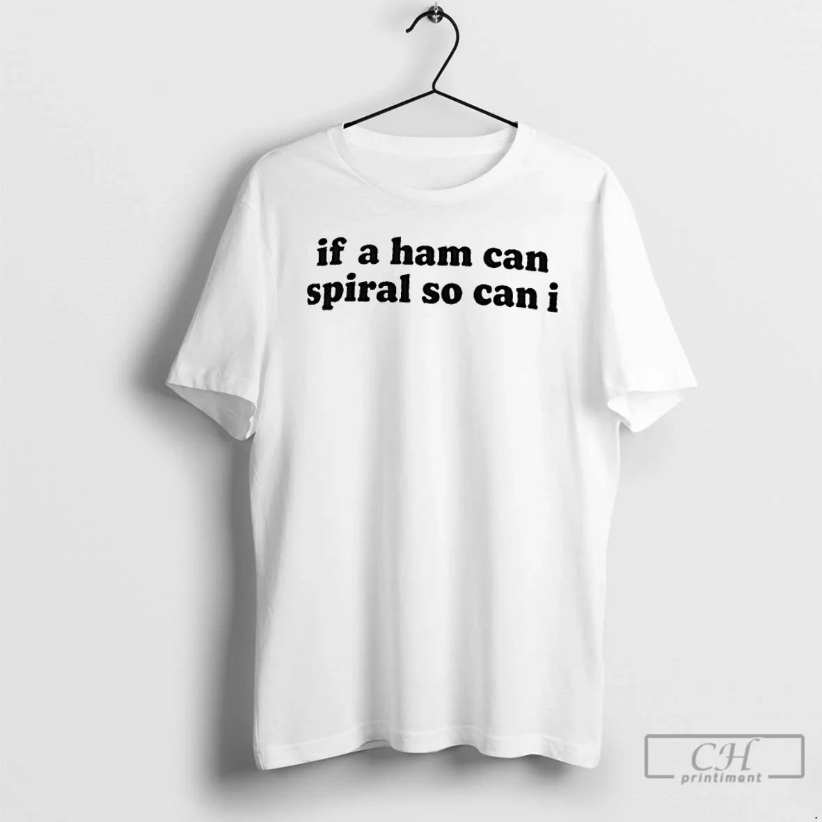 Premium If A Ham Can Spiral So Can I - T-Shirt, Sweatshirt, Hoodie