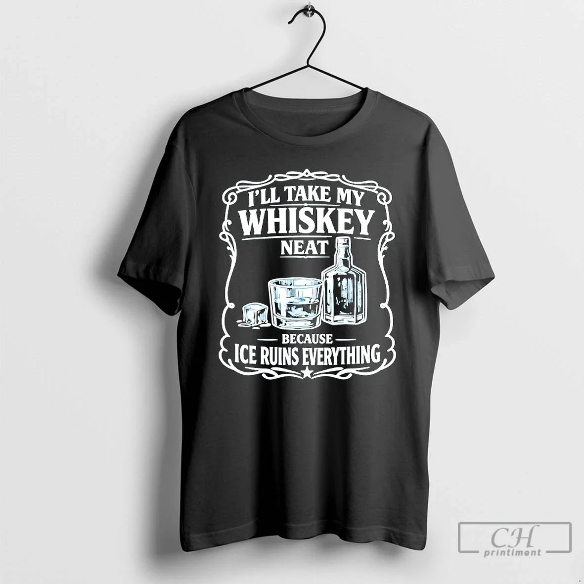 Premium Ill Take My Whiskey Neat Because Ice Ruins Everything - T-Shirt, Sweatshirt, Hoodie