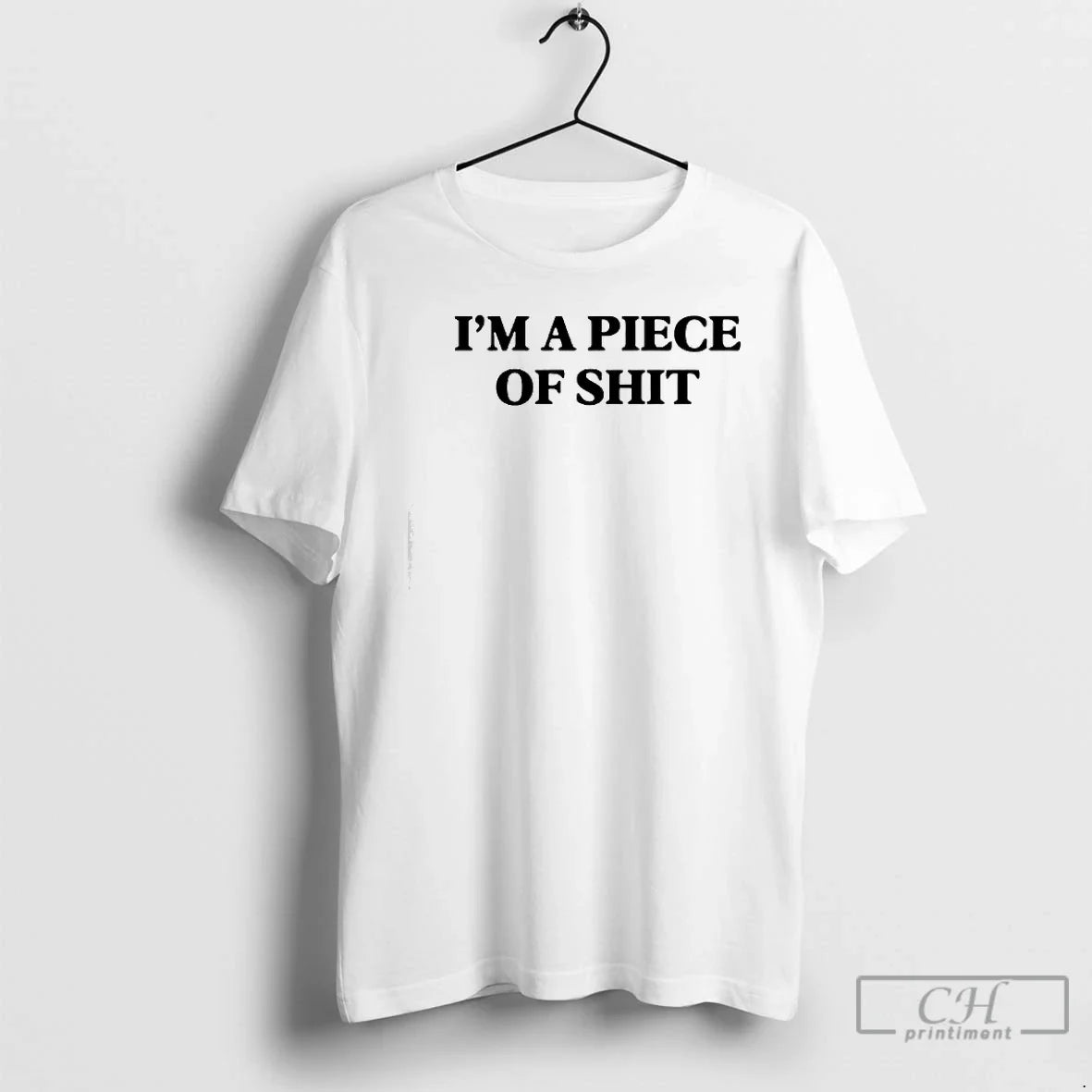 Premium Im A Piece Of Shit - T-Shirt, Sweatshirt, Hoodie