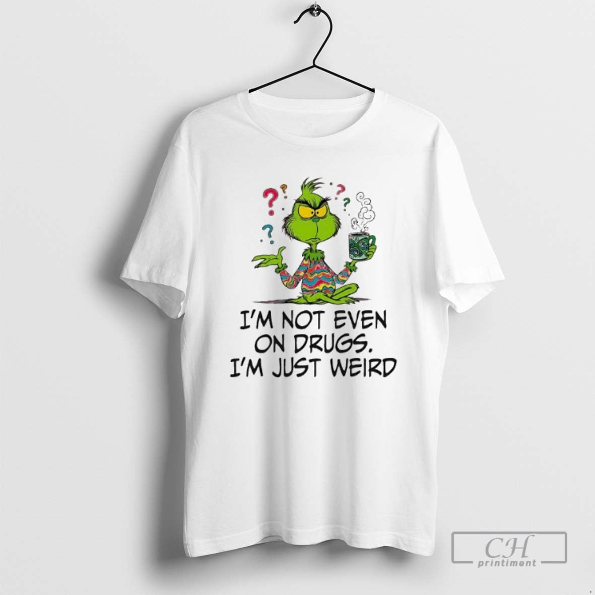 Premium Im Not Even On Drugs Im Just Weird Grinch Shirt Sweater - T-Shirt, Sweatshirt, Hoodie