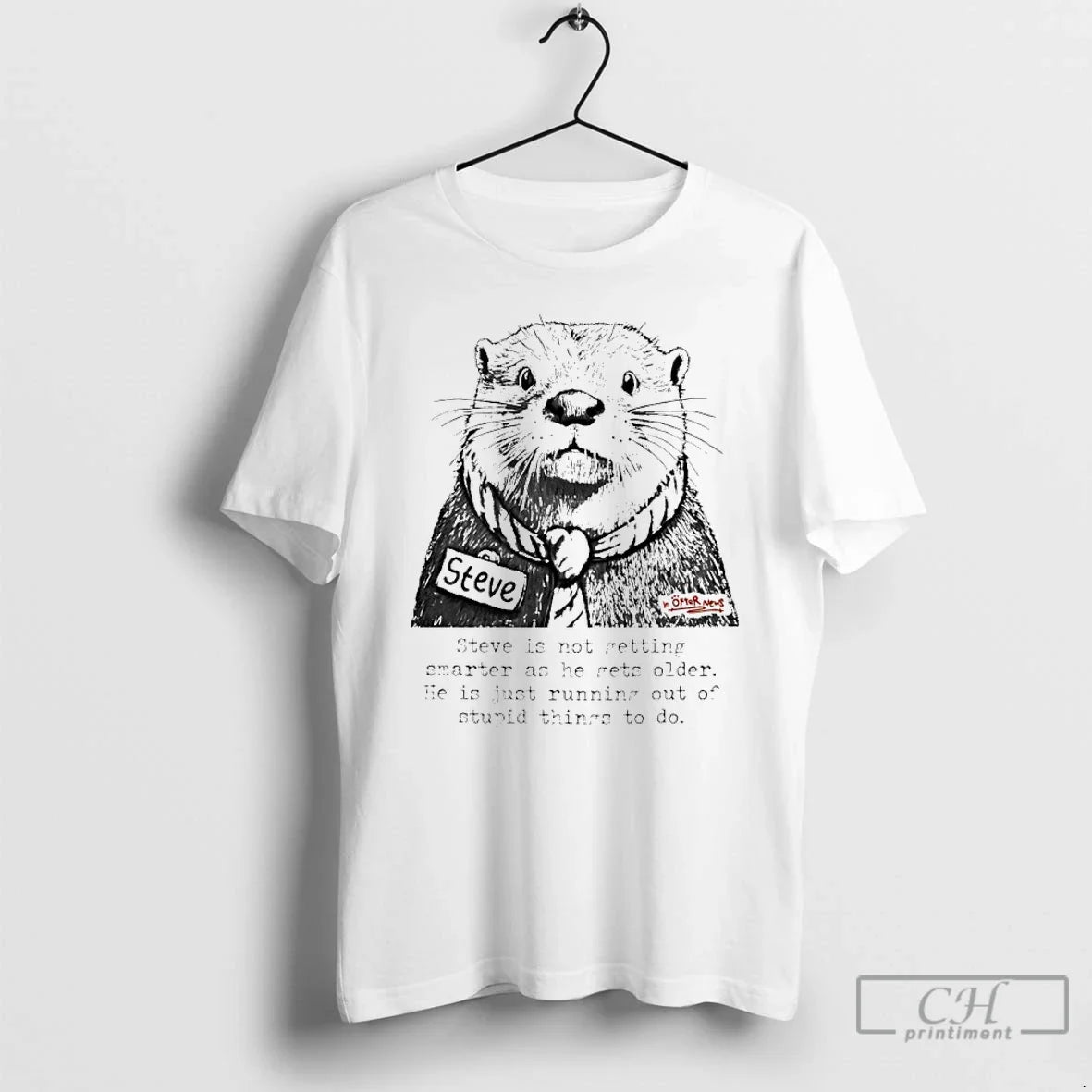 Premium In Otter News Steve Is Not Getting Smarter As He Gets Older T Shirts Unisex T-shirt, Sweatshirt, Hoodie, Long Sleeve Tee - T-Shirt, Sweatshirt, Hoodie