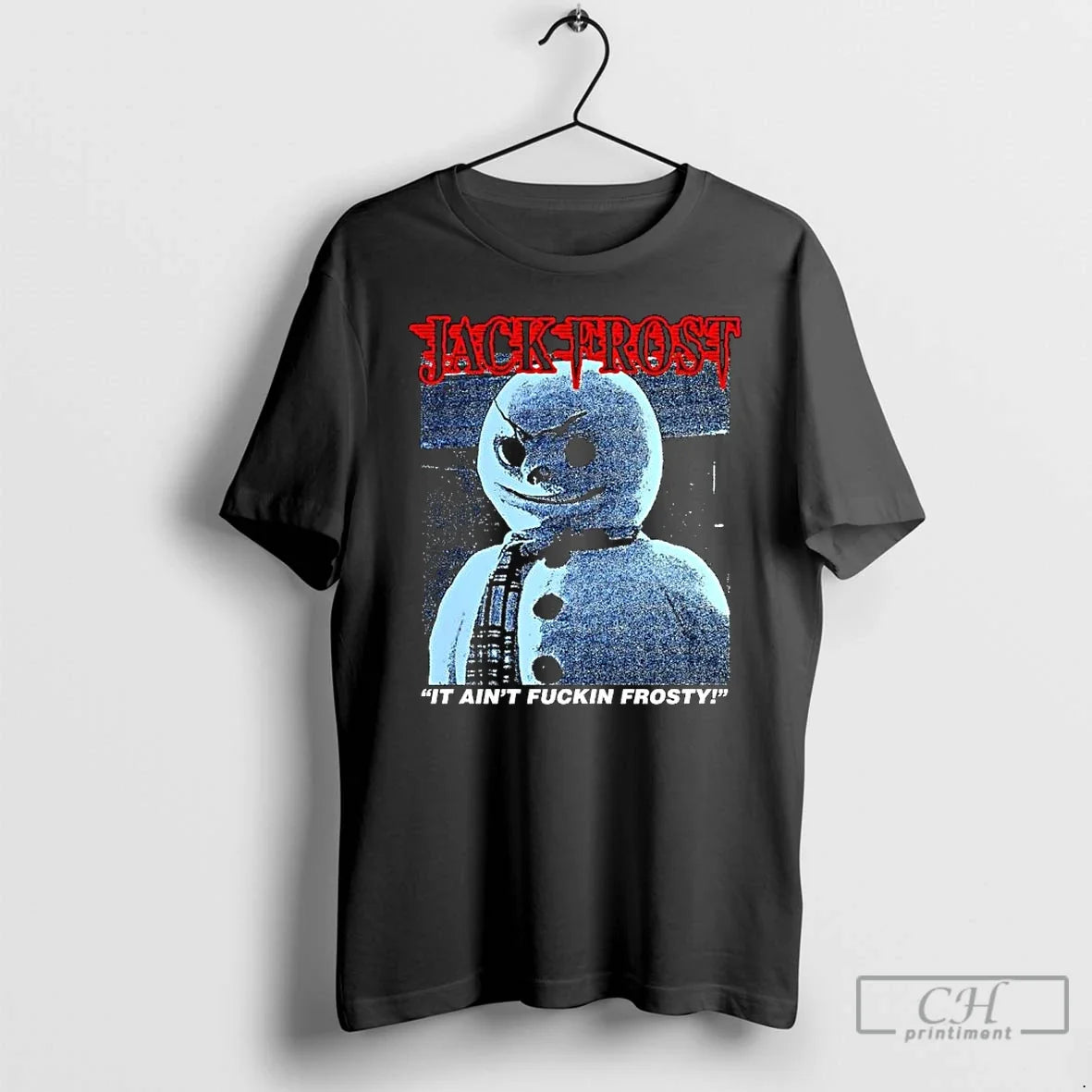 Premium Jack Frost It Aint Fuckin Frosty Snowman Horror Movies - T-Shirt, Sweatshirt, Hoodie