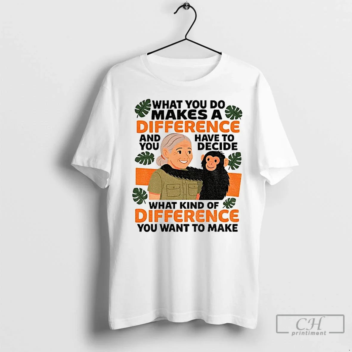 Premium Jane Goodall Quote What You Do Makes A Difference Unisex T-shirt, Sweatshirt, Hoodie, Long Sleeve Tee - T-Shirt, Sweatshirt, Hoodie