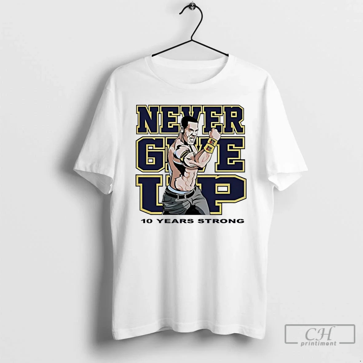 Premium Jone Cena Never Give Up 10 Years Strong - T-Shirt, Sweatshirt, Hoodie