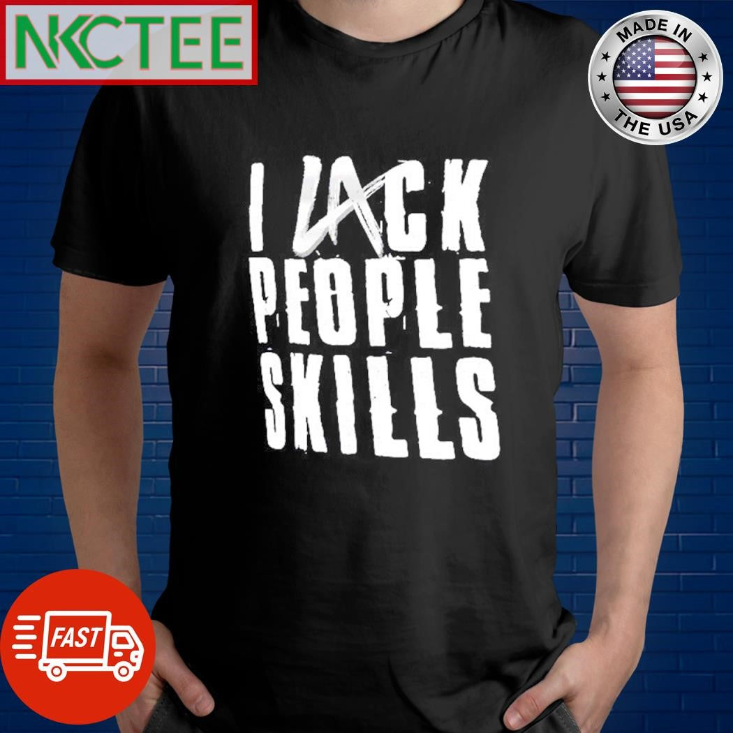 Premium LA Knight I Lack People Skills text shirt Unisex T-shirt, Sweatshirt, Hoodie, Long Sleeve Tee - T-Shirt, Sweatshirt, Hoodie