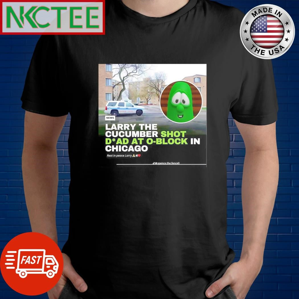 Premium Larry The Cucumber Shot Dead at O-block in Chicago shirt Unisex T-shirt, Sweatshirt, Hoodie, Long Sleeve Tee - T-Shirt, Sweatshirt, Hoodie