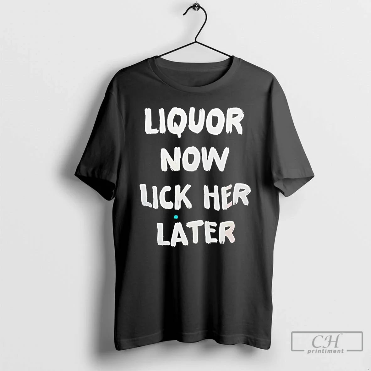 Premium Liquor Now Lick Her Later Unisex T-shirt, Sweatshirt, Hoodie, Long Sleeve Tee - T-Shirt, Sweatshirt, Hoodie