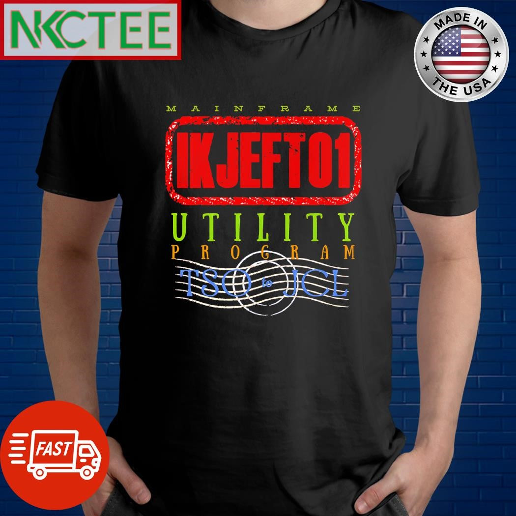 Premium Mainframe IKJEFT01 Utility Program TSO to JCL shirt Unisex T-shirt, Sweatshirt, Hoodie, Long Sleeve Tee - T-Shirt, Sweatshirt, Hoodie