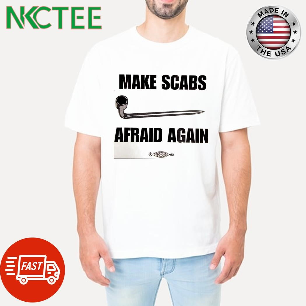 Premium Make scabs afraid again shirt Unisex T-shirt, Sweatshirt, Hoodie, Long Sleeve Tee - T-Shirt, Sweatshirt, Hoodie