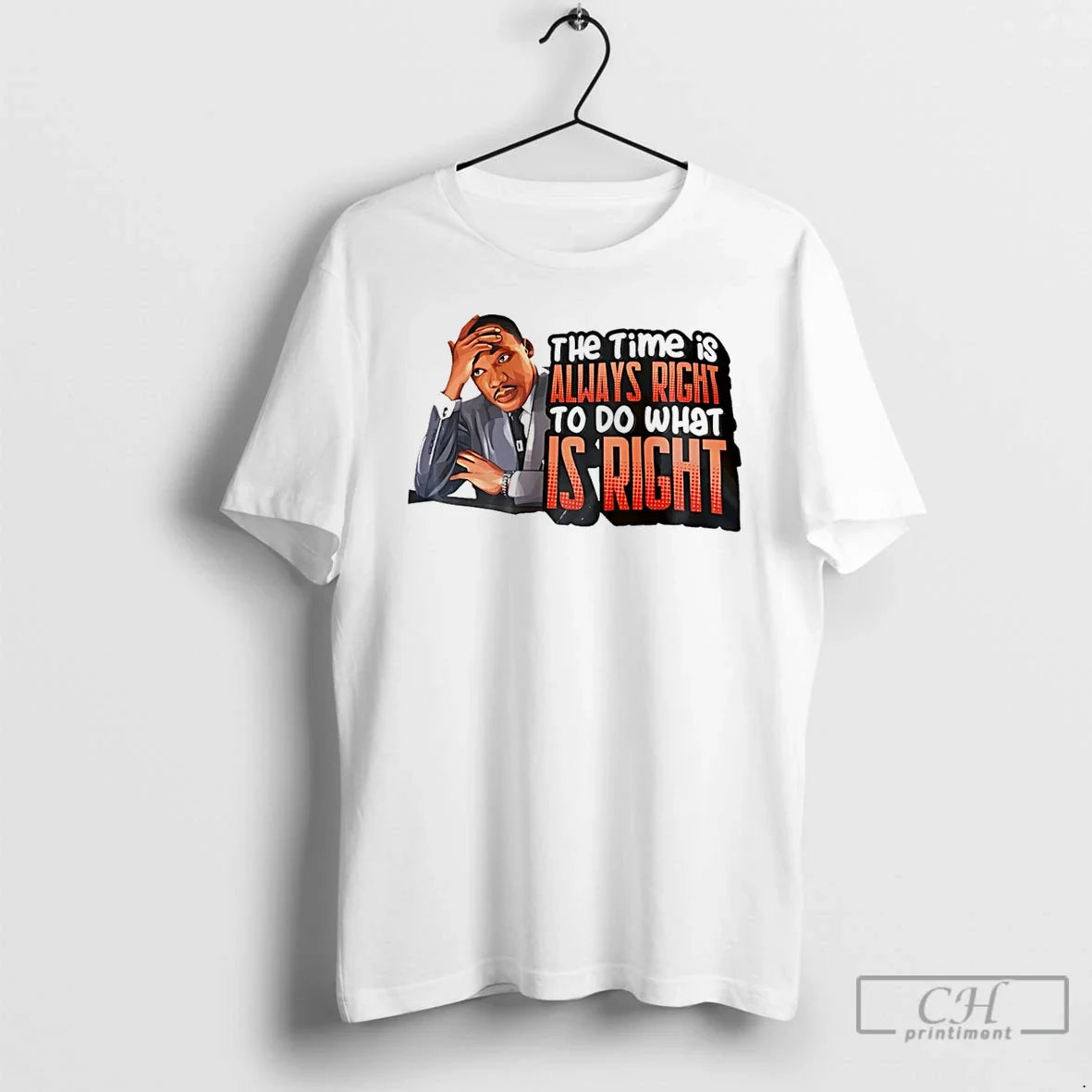 Premium Martin Luther King Jr The Time Is Always Right To Do What Is Right - T-Shirt, Sweatshirt, Hoodie