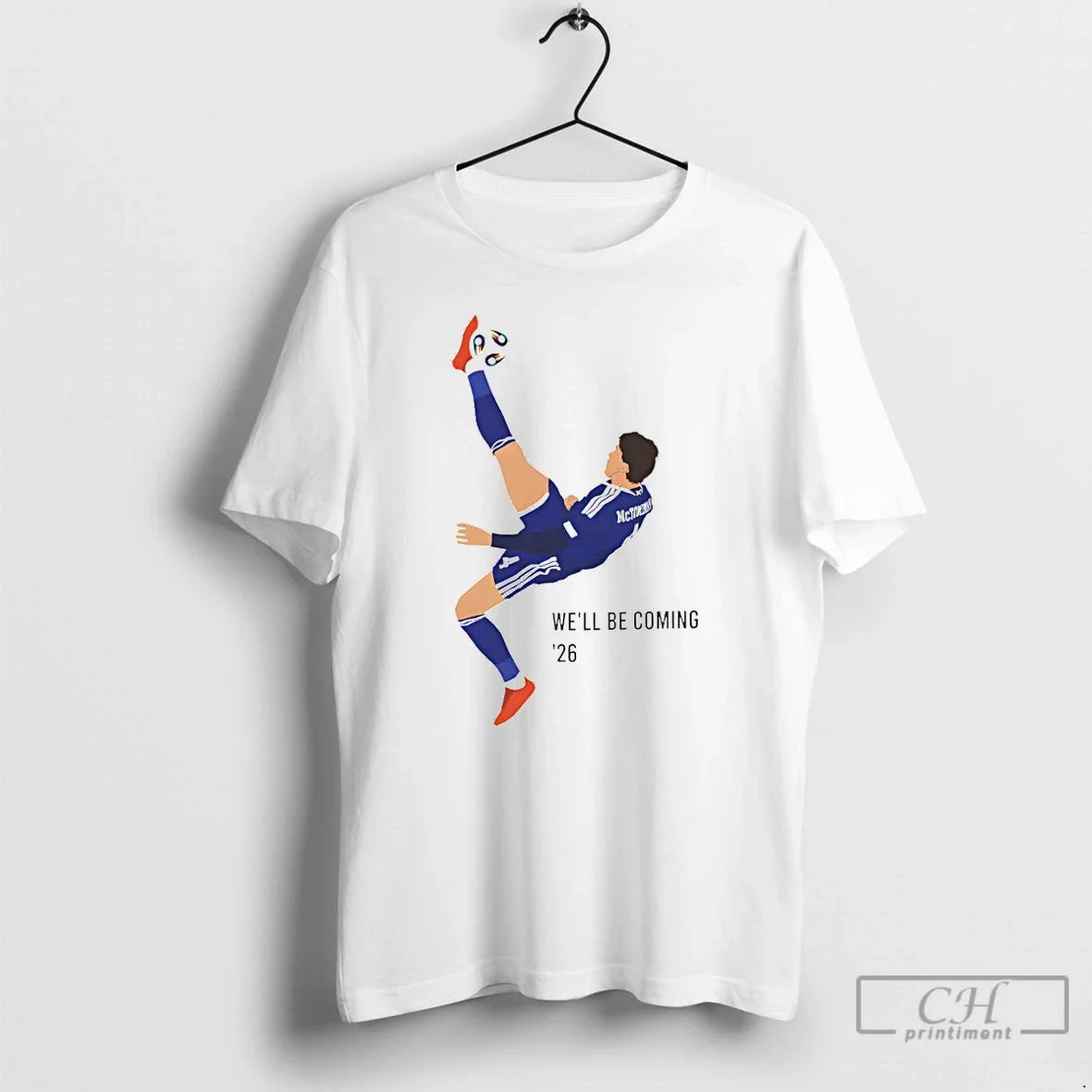 Premium Mctominay Overhead Kick Scotland Well Be Coming 26 - T-Shirt, Sweatshirt, Hoodie