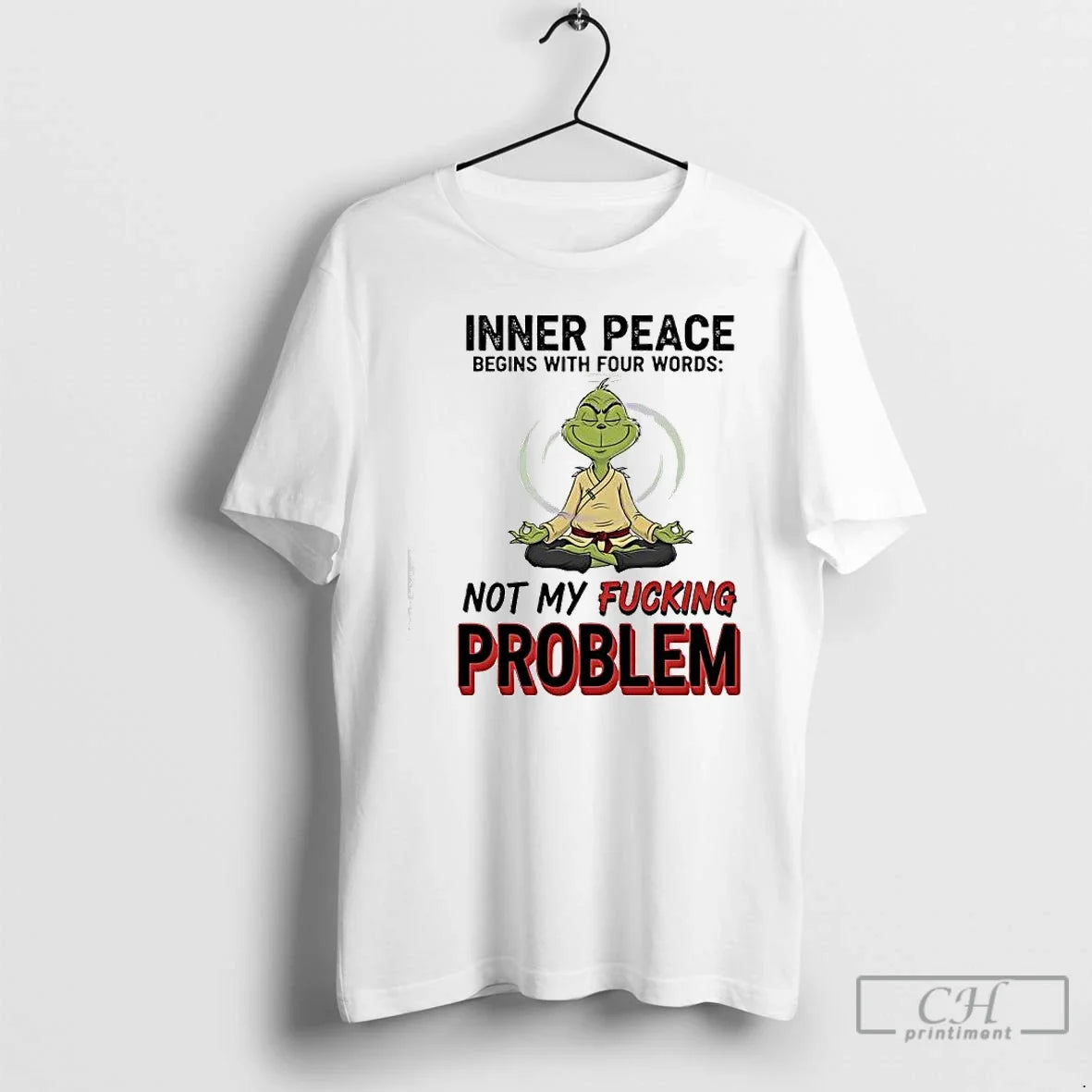 Premium Meditation Grinch Inner Peace Begins With Four Words Not My Fucking Problem T Shirts - T-Shirt, Sweatshirt, Hoodie