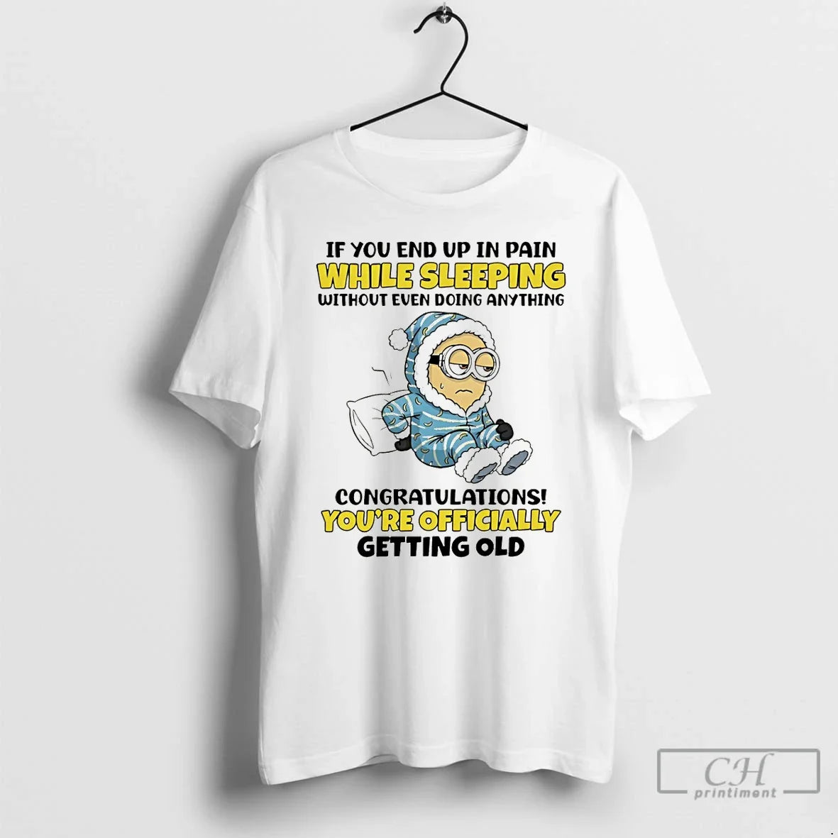 Premium Minion If You End Up In Pain While Sleeping Without Even Doing Anything - T-Shirt, Sweatshirt, Hoodie