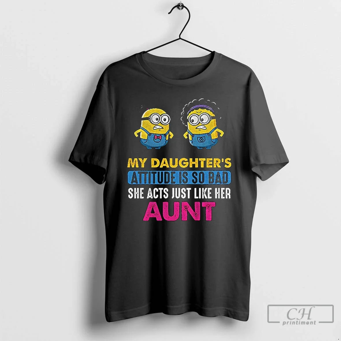 Premium Minion My Daughters Attitude Is So Bad She Acts Just Like Her Aunt - T-Shirt, Sweatshirt, Hoodie