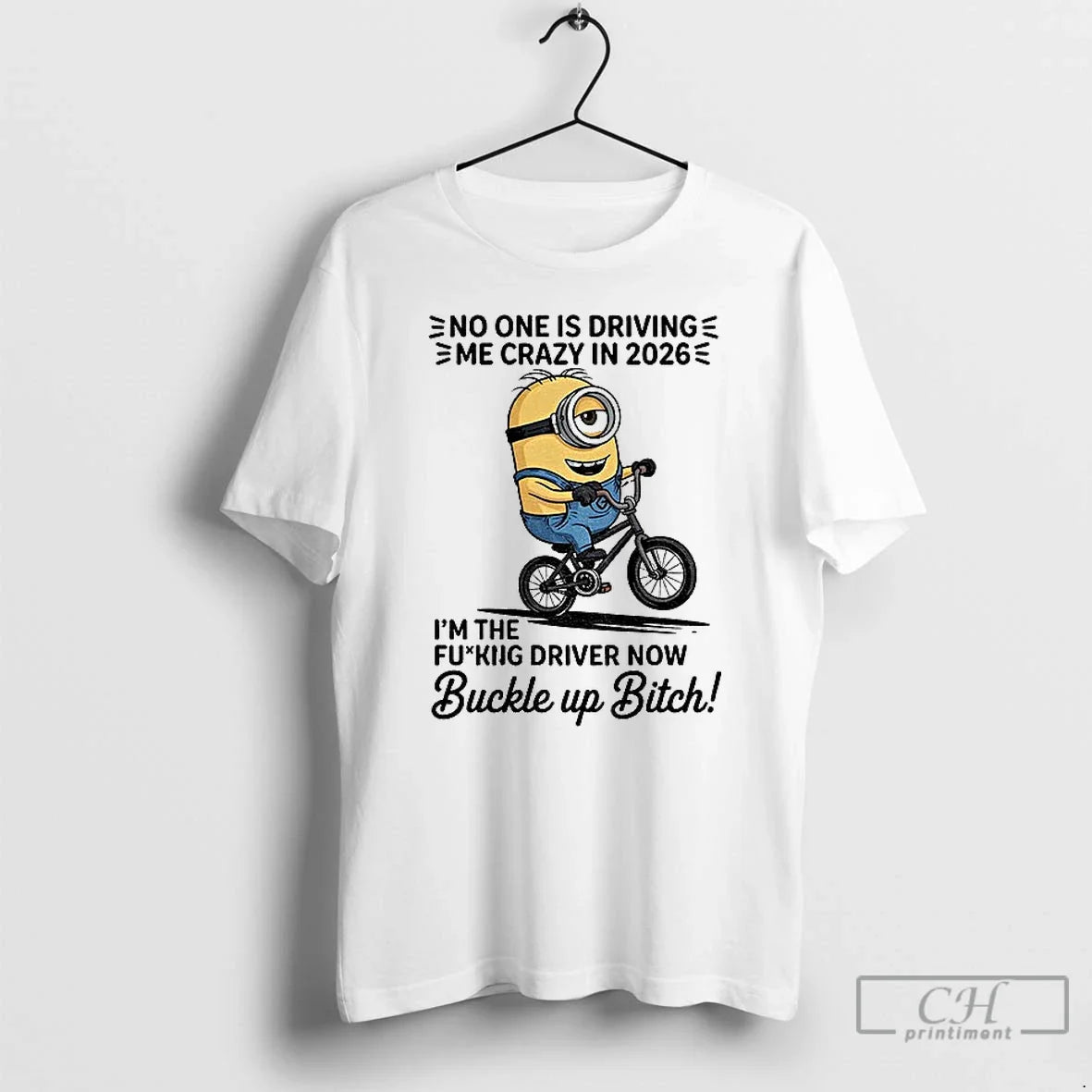 Premium Minion No One Is Driving E Me Crazy In 2026 Im The Fucking Driver - T-Shirt, Sweatshirt, Hoodie
