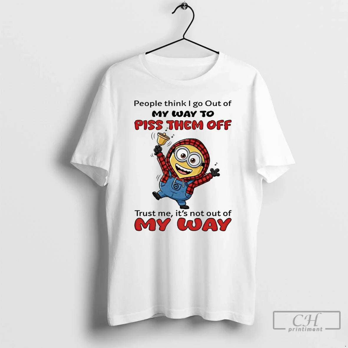 Premium Minion People Think I Go Out Of My Way To Piss Them Off Trust - T-Shirt, Sweatshirt, Hoodie
