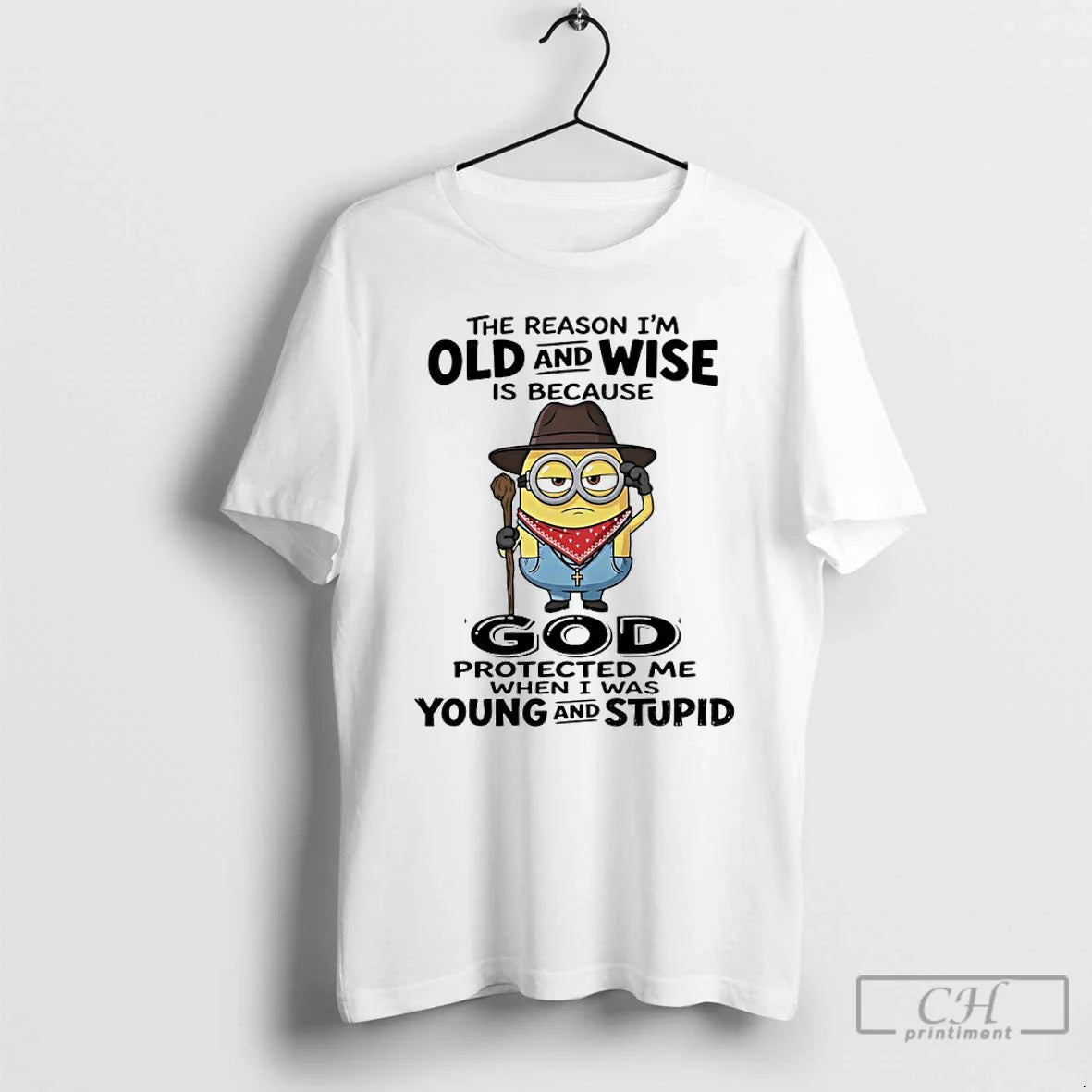 Premium Minions The Reason Im Old And Wise Is Because God Protected Me T Shirts Unisex T-shirt, Sweatshirt, Hoodie, Long Sleeve Tee - T-Shirt, Sweatshirt, Hoodie