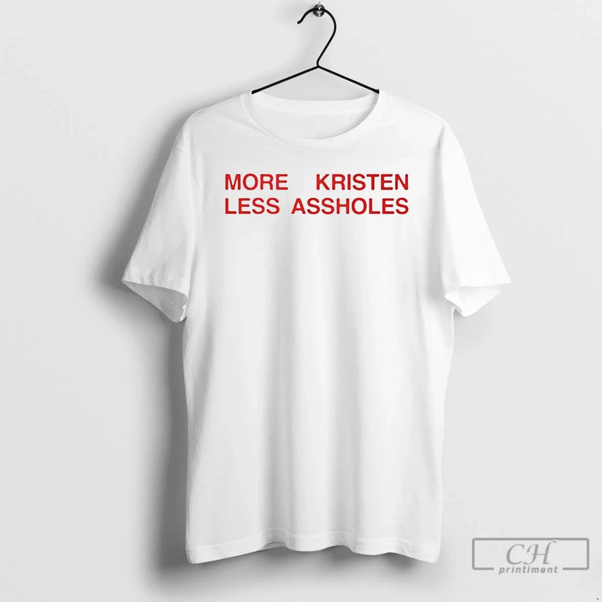Premium More Kristen Less Assholes - T-Shirt, Sweatshirt, Hoodie