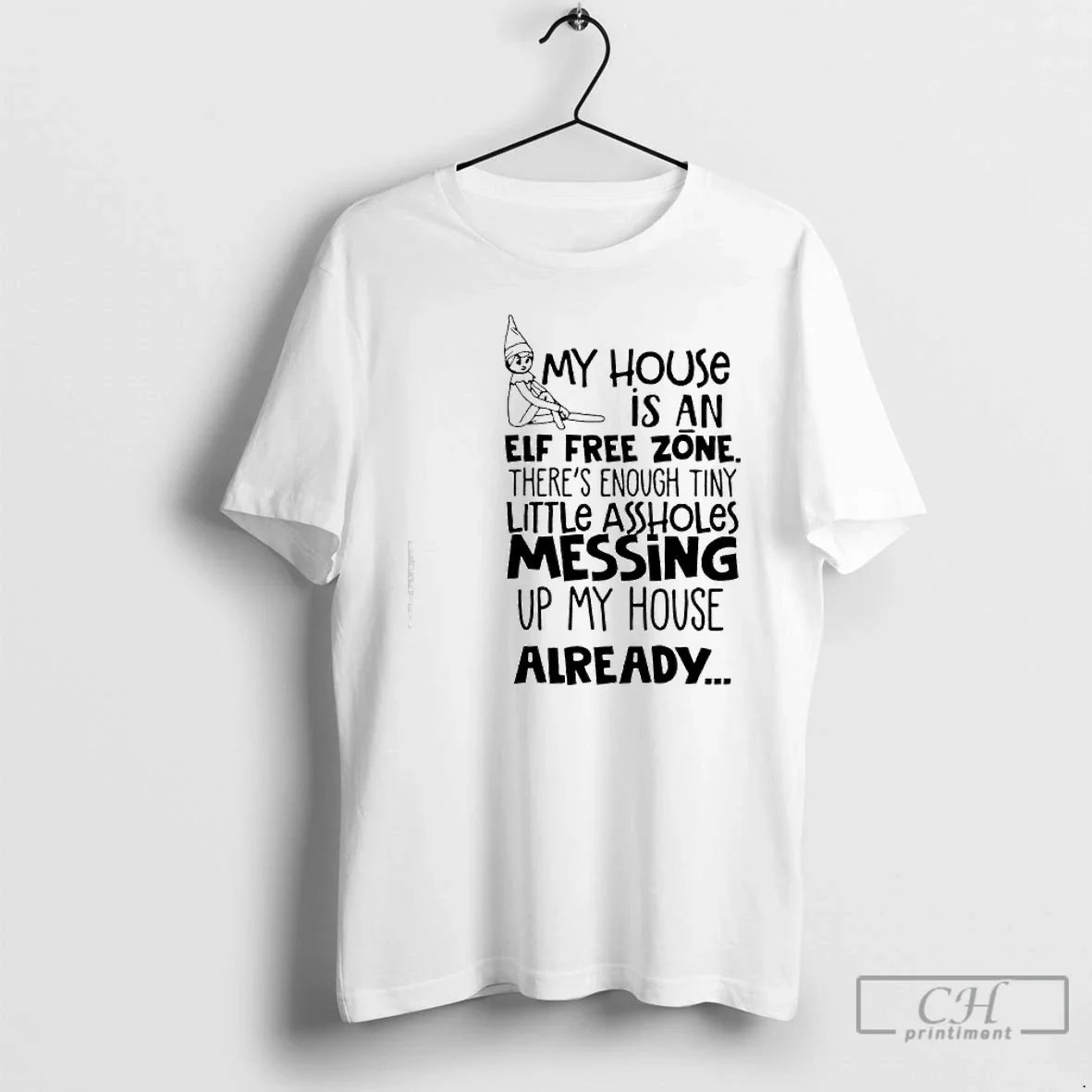 Premium My House Is An Elf Free Zone Theres Enough Tiny Little Assholes Messing Up - T-Shirt, Sweatshirt, Hoodie