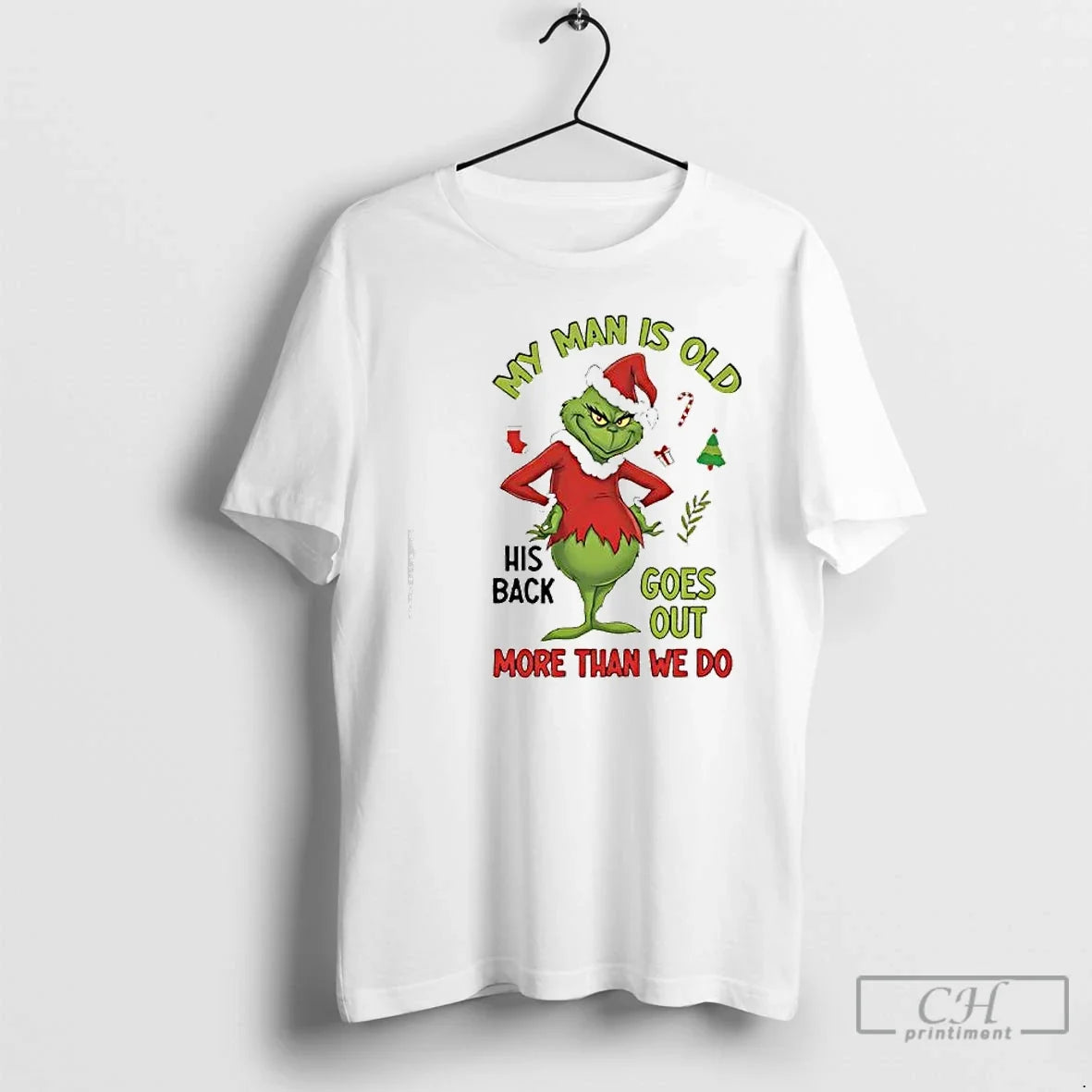 Premium My Man Is Old His Back Goes Out More Than We Do Grinch - T-Shirt, Sweatshirt, Hoodie