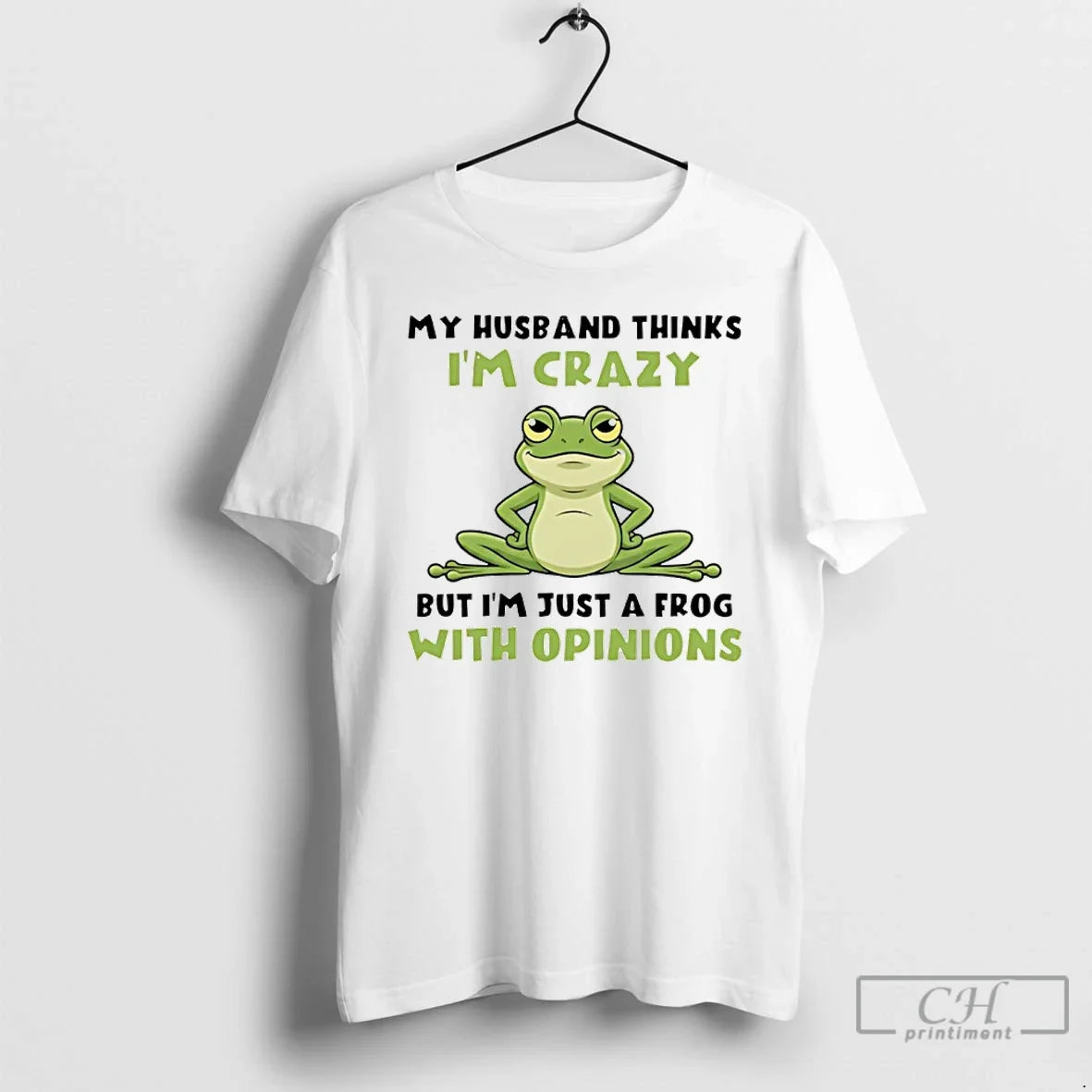 Premium My Husband Thinks Im Crazy But Im Just A Frog With Opinions T Shirts - T-Shirt, Sweatshirt, Hoodie