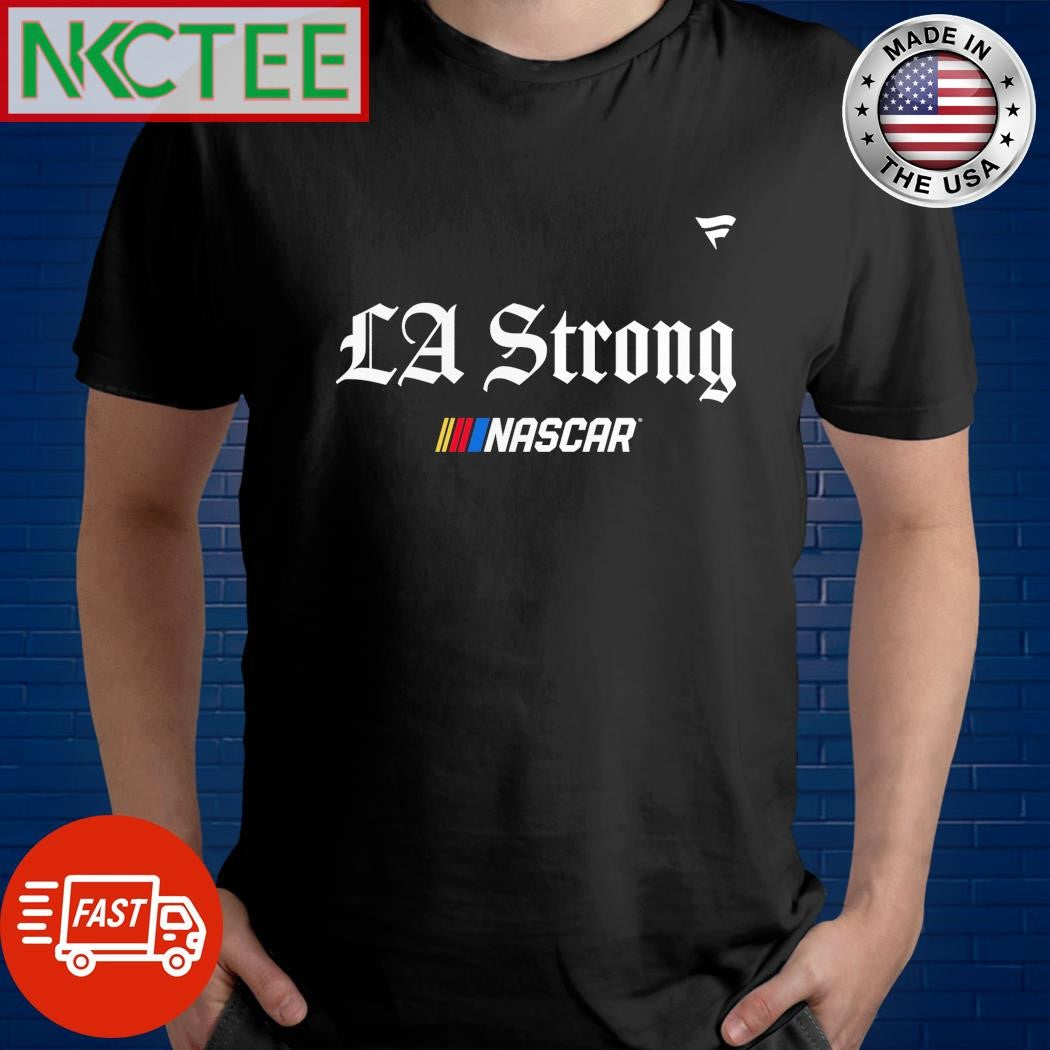 Premium NASCAR Fanatics Unisex LA Strong T-Shirt Unisex T-shirt, Sweatshirt, Hoodie, Long Sleeve Tee - T-Shirt, Sweatshirt, Hoodie