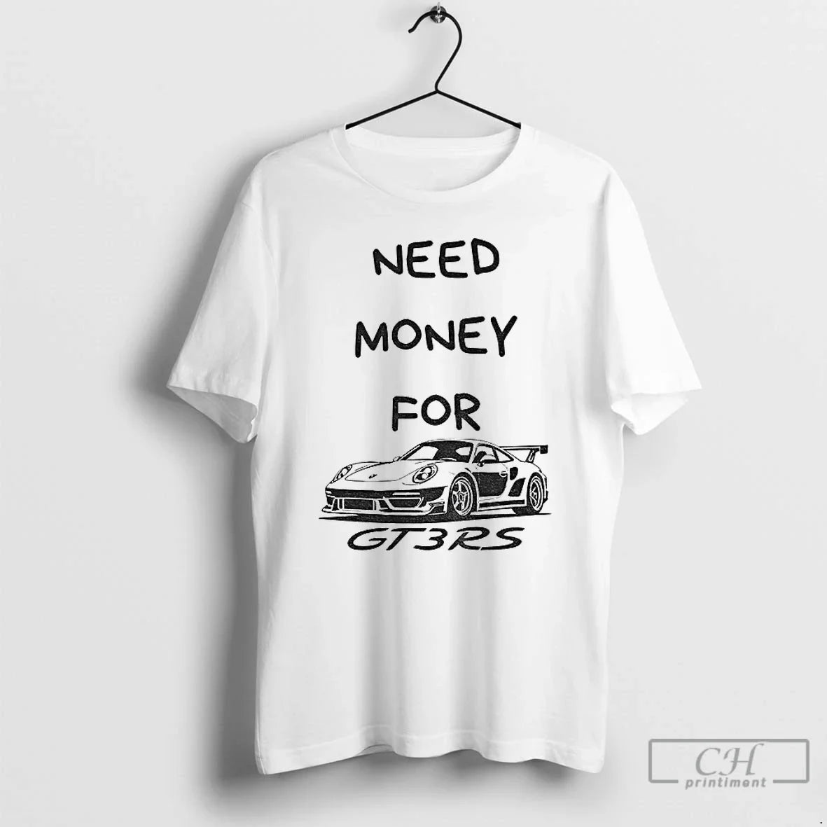 Premium Need Money For Gt3 Rs Car Lover - T-Shirt, Sweatshirt, Hoodie
