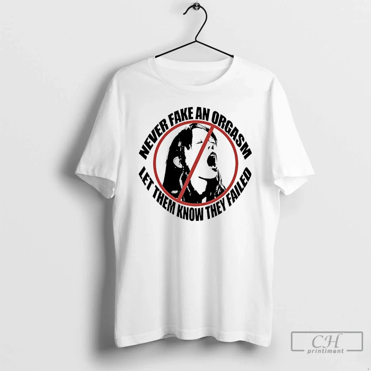 Premium Never Fake An Orgasm Let Them Know They Failed Unisex T-shirt, Sweatshirt, Hoodie, Long Sleeve Tee - T-Shirt, Sweatshirt, Hoodie