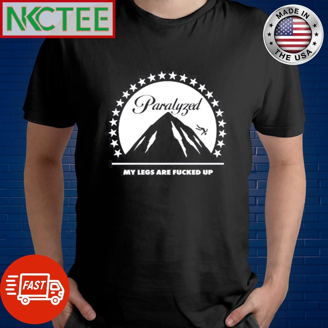 Premium Paralyzed my legs are fucked up shirt Unisex T-shirt, Sweatshirt, Hoodie, Long Sleeve Tee - T-Shirt, Sweatshirt, Hoodie