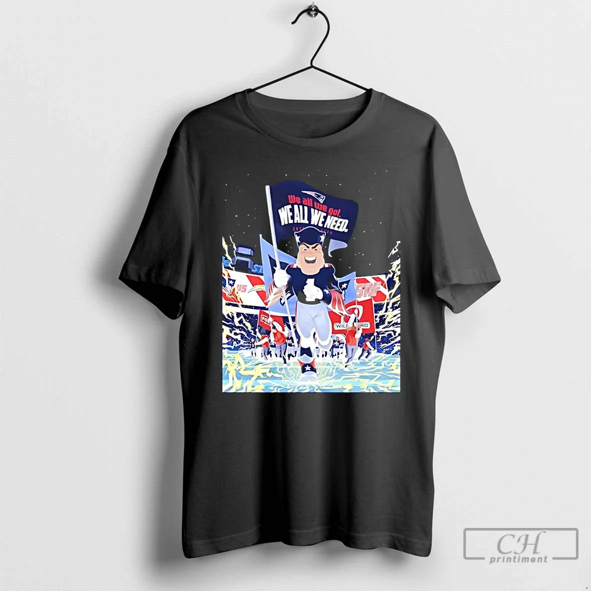 Premium Patriots We All We Got Football Mascot - T-Shirt, Sweatshirt, Hoodie