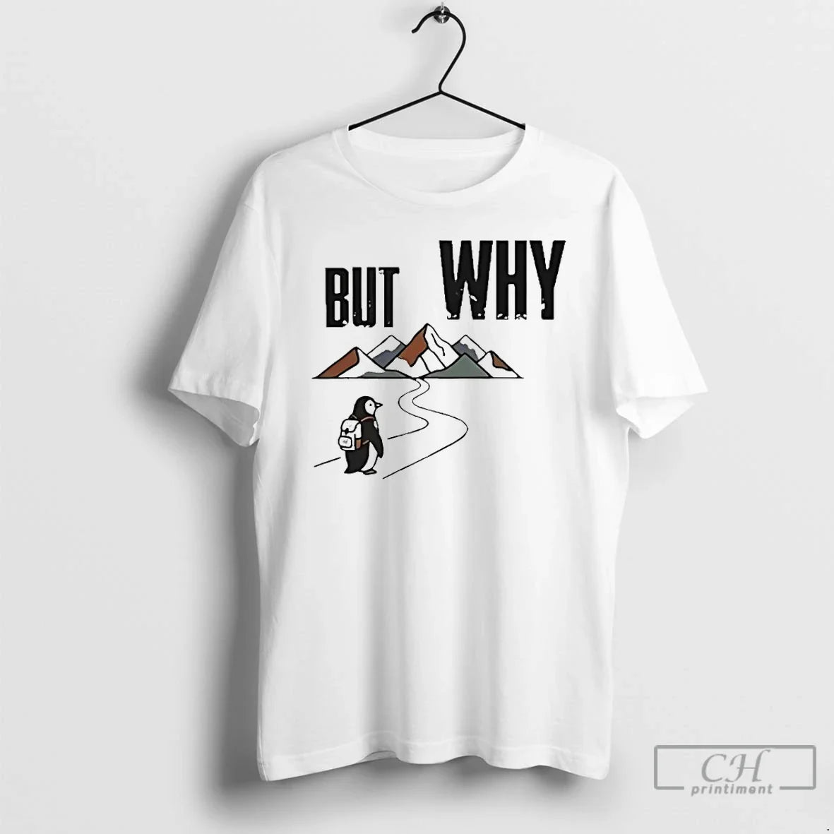 Premium Penguin Hiking But Why Motivational - T-Shirt, Sweatshirt, Hoodie