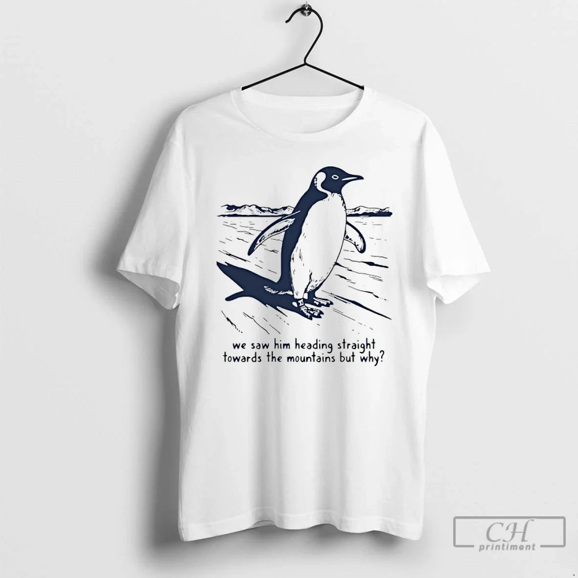 Premium Penguin We Saw Him Heading Straight Towards The Mountains - T-Shirt, Sweatshirt, Hoodie