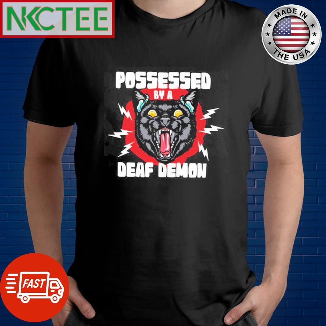 Premium Possessed By A Deaf Demon shirt Unisex T-shirt, Sweatshirt, Hoodie, Long Sleeve Tee - T-Shirt, Sweatshirt, Hoodie