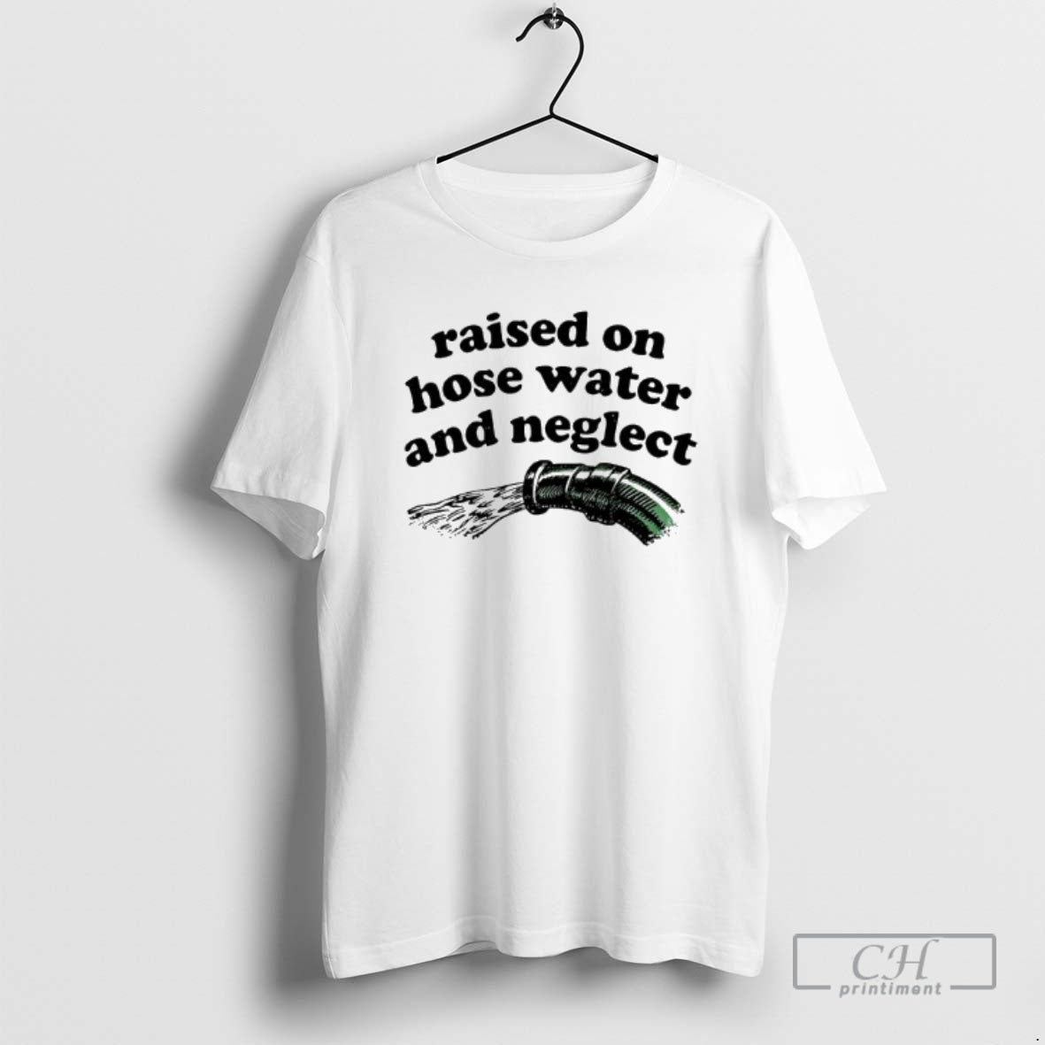 Premium Raised On Hose Water And Neglect Shirt Sweater - T-Shirt, Sweatshirt, Hoodie
