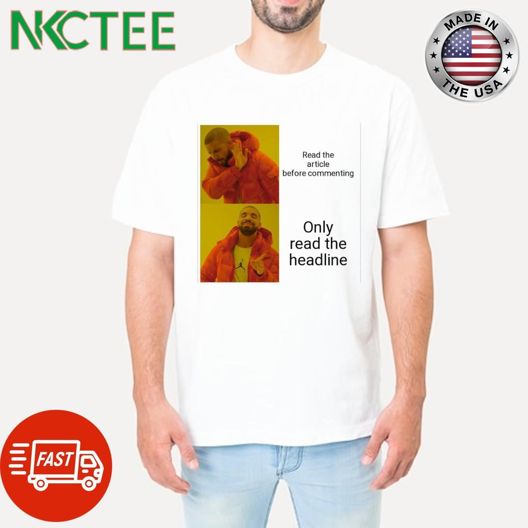 Premium Read the article before commenting Only read the headline shirt Unisex T-shirt, Sweatshirt, Hoodie, Long Sleeve Tee - T-Shirt, Sweatshirt, Hoodie