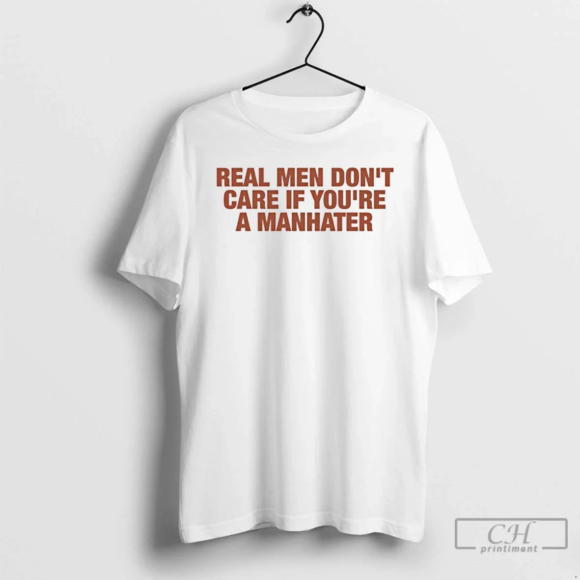 Premium Real Men Dont Care If Youre A Manhater Unisex T-shirt, Sweatshirt, Hoodie, Long Sleeve Tee - T-Shirt, Sweatshirt, Hoodie