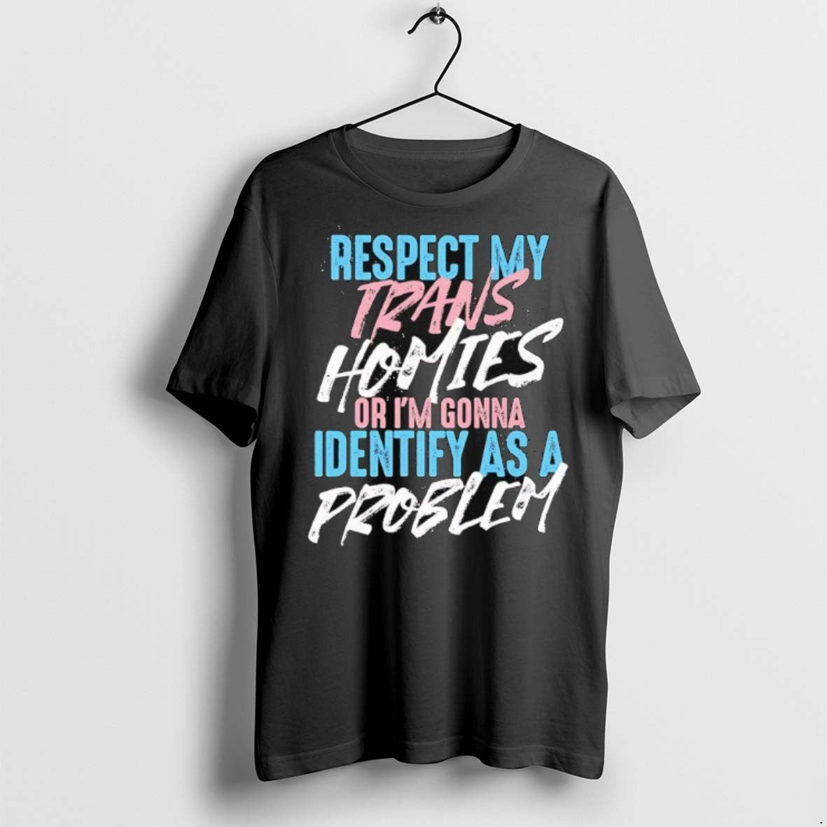 Premium Respect My Trans Homies Or Im Gonna Identify As A Problem T Shirts Unisex T-shirt, Sweatshirt, Hoodie, Long Sleeve Tee - T-Shirt, Sweatshirt, Hoodie