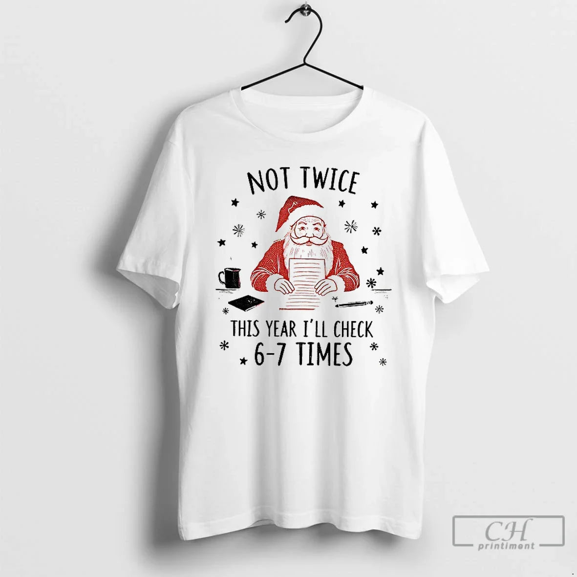 Premium Santa Claus Not Twice This Year Ill Check 6 7 Times Christmas T Shirts - T-Shirt, Sweatshirt, Hoodie