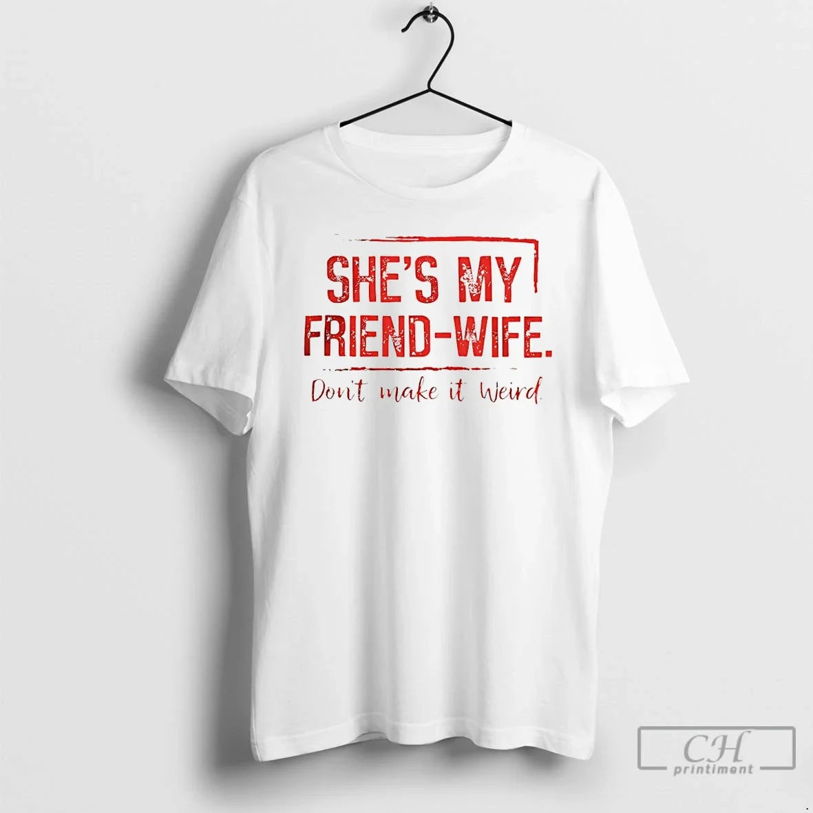 Premium Shes My Friend Wife Dont Make It Weird Unisex T-shirt, Sweatshirt, Hoodie, Long Sleeve Tee - T-Shirt, Sweatshirt, Hoodie