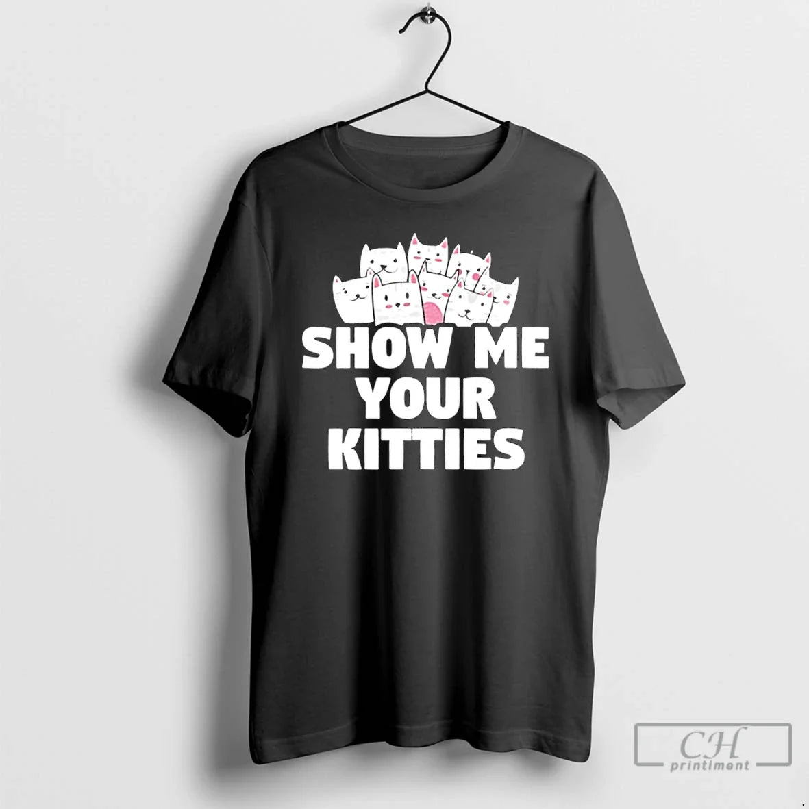 Premium Show Me Your Kitties Funny - T-Shirt, Sweatshirt, Hoodie