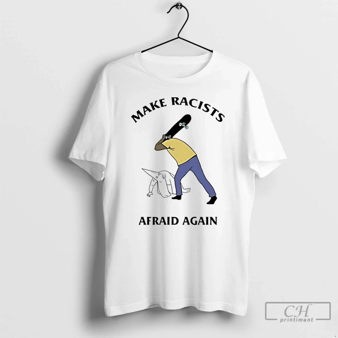 Premium Skate Board Make Racists Afraid Again Unisex T-shirt, Sweatshirt, Hoodie, Long Sleeve Tee - T-Shirt, Sweatshirt, Hoodie