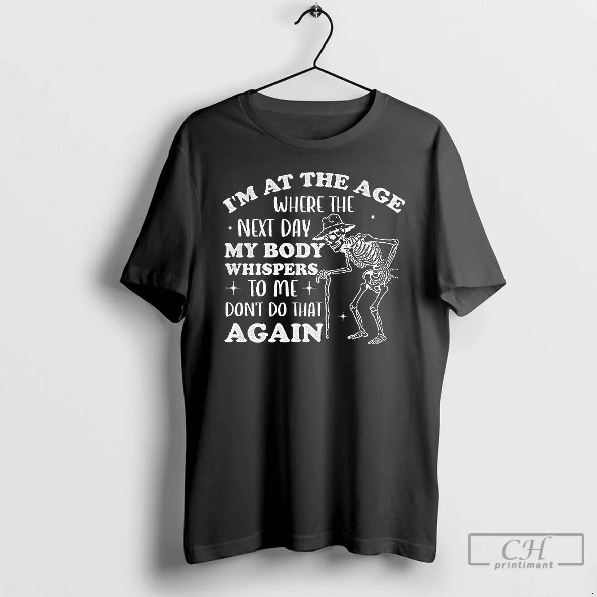 Premium Skeleton Im At The Age Where The Next Day My Body Whispers Dont Do - T-Shirt, Sweatshirt, Hoodie