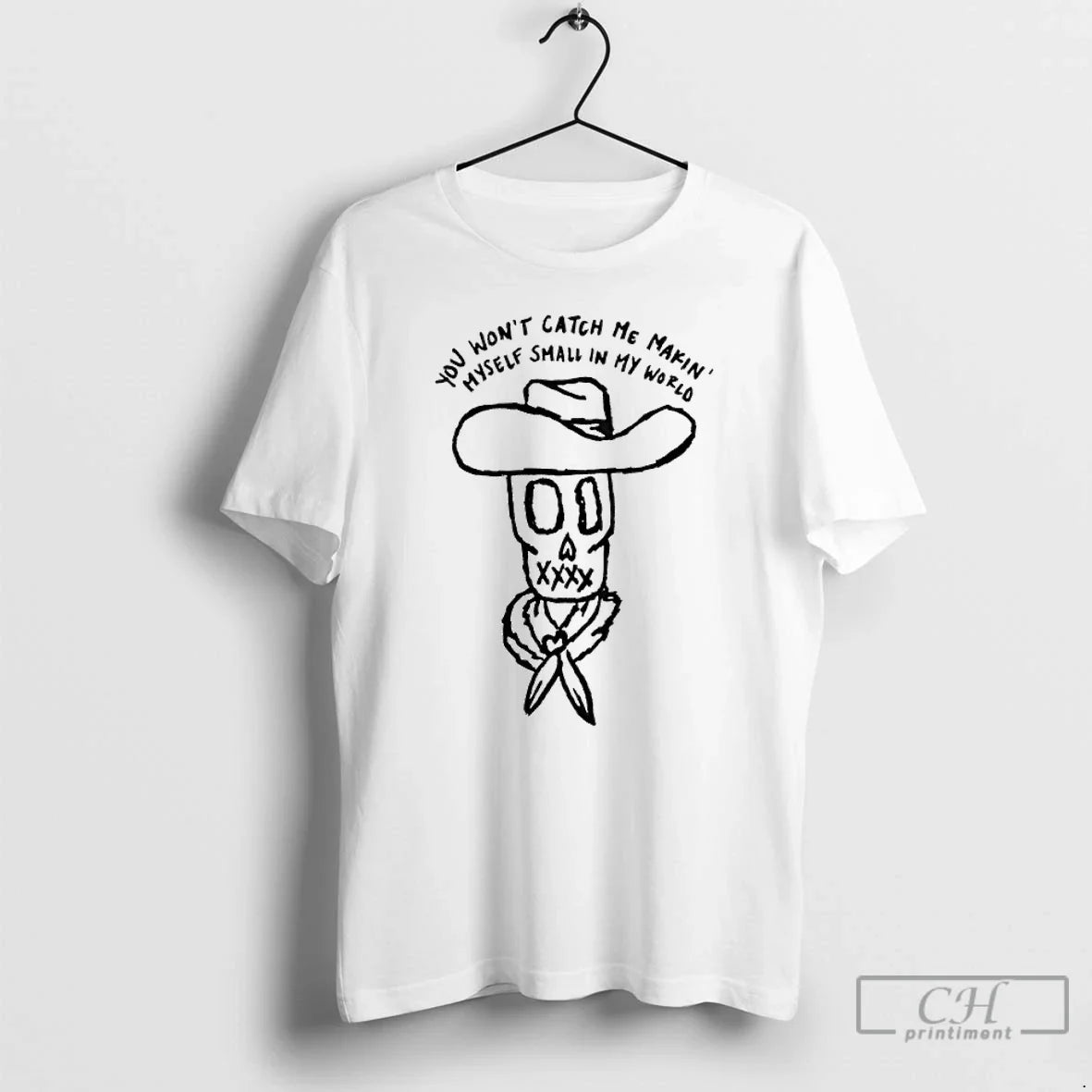 Premium Skull Cowboy You Wont Catch Me Makin Myself Small In My World T Shirts Unisex T-shirt, Sweatshirt, Hoodie, Long Sleeve Tee - T-Shirt, Sweatshirt, Hoodie