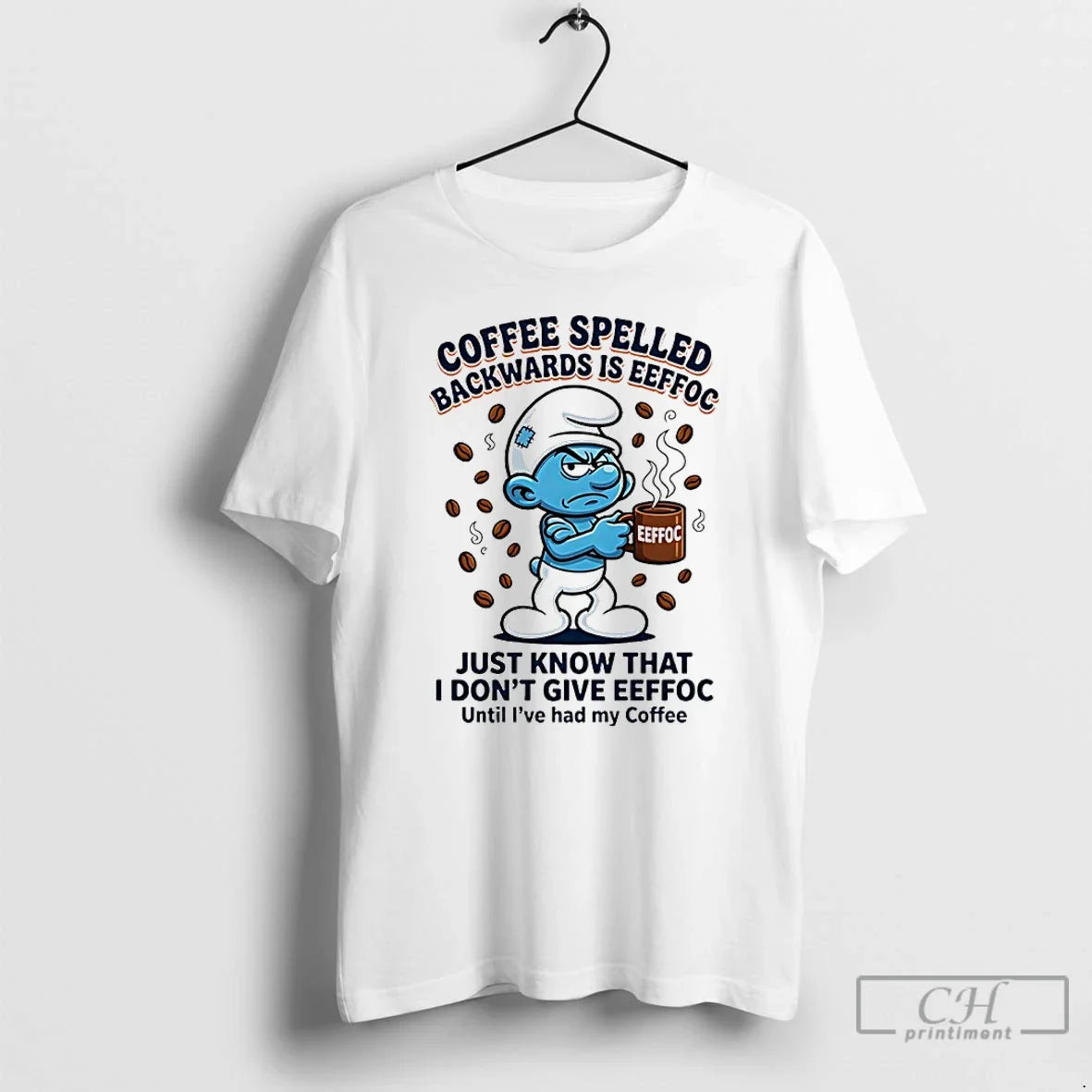 Premium Smurfs Backwards Is Eeffoc Coffee Spelled Just Know I Dont Give Eeffoc T Shirts Unisex T-shirt, Sweatshirt, Hoodie, Long Sleeve Tee - T-Shirt, Sweatshirt, Hoodie