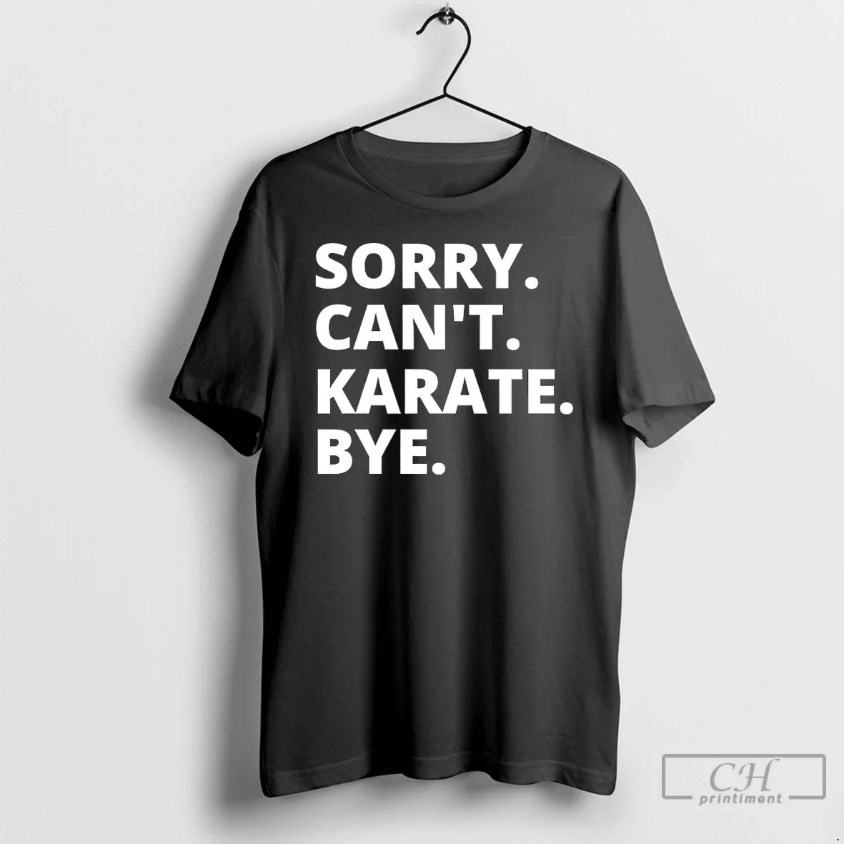 Premium Sorry Cant Karate Bye - T-Shirt, Sweatshirt, Hoodie