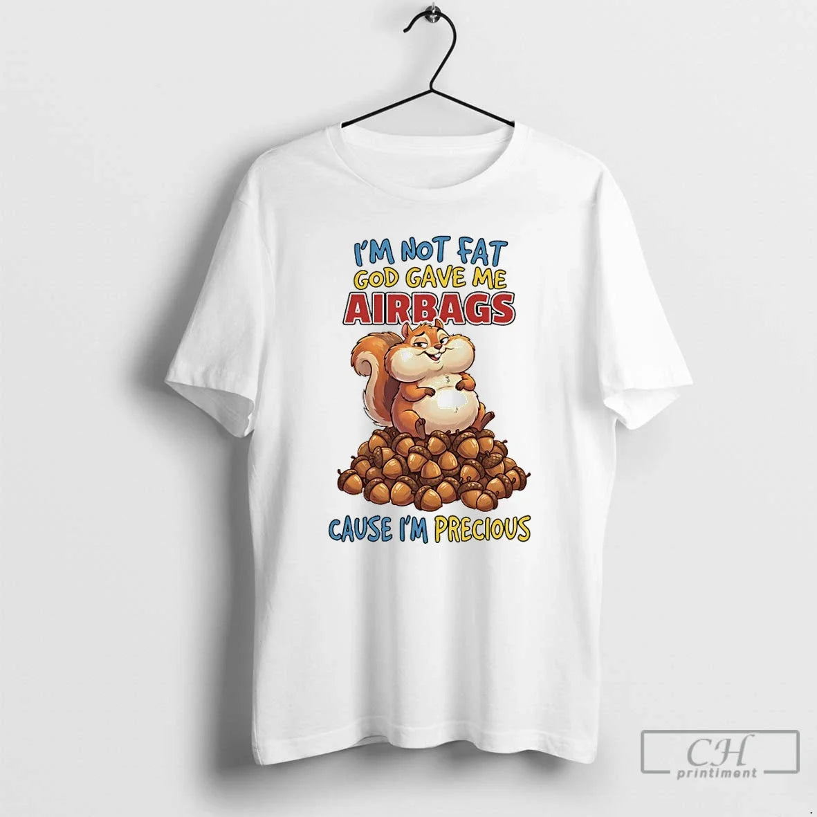 Premium Squirrel Im Not Fat God Gave Me Airbags Cause Im Precious T Shirts Sweater Unisex T-shirt, Sweatshirt, Hoodie, Long Sleeve Tee - T-Shirt, Sweatshirt, Hoodie
