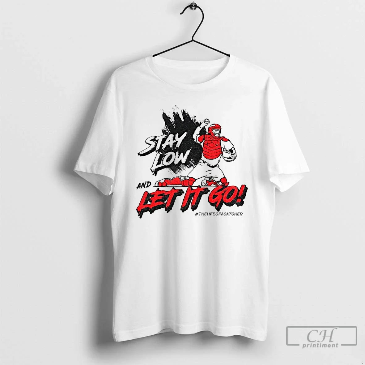 Premium Stay Low And Let It Go The Life Of Catcher - T-Shirt, Sweatshirt, Hoodie